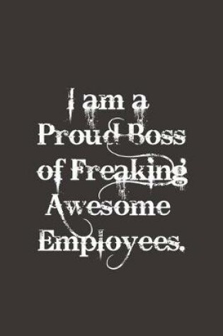 Cover of i am a proud boss of freaking awesome employees notebook