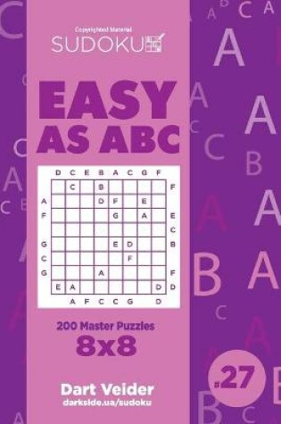 Cover of Sudoku Easy as ABC - 200 Master Puzzles 8x8 (Volume 27)