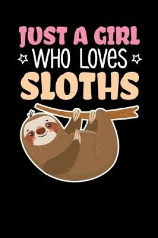 Cover of Just A Girl Who Loves Sloths