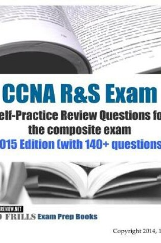 Cover of CCNA R&S Exam Self-Practice Review Questions for the composite Exam
