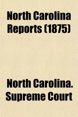 Book cover for North Carolina Reports (Volume 73); Cases Argued and Determined in the Supreme Court of North Carolina