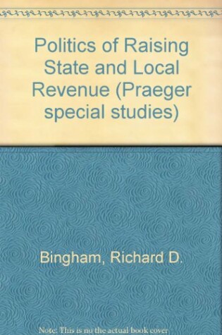 Cover of Politics of Raising State and Local Revenue