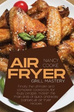 Cover of Air Fryer Grill Mastery