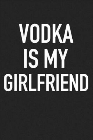 Cover of Vodka Is My Girlfriend