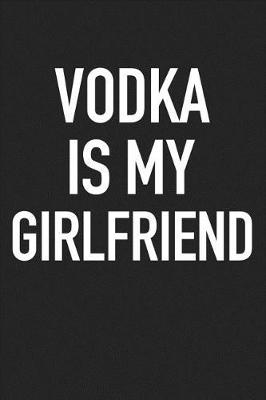 Book cover for Vodka Is My Girlfriend