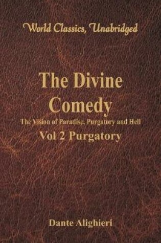 Cover of The Divine Comedy - The Vision of Paradise, Purgatory and Hell -