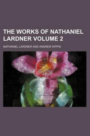 Cover of The Works of Nathaniel Lardner Volume 2