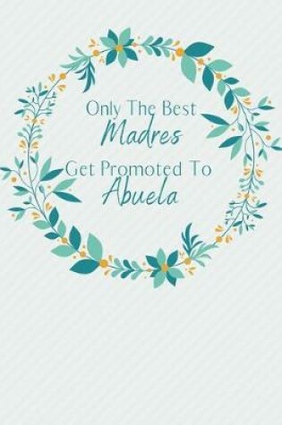 Cover of Only The Best Madres Get Promoted To Abuela
