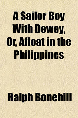 Book cover for A Sailor Boy with Dewey, Or, Afloat in the Philippines