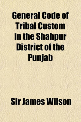 Book cover for General Code of Tribal Custom in the Shahpur District of the Punjab