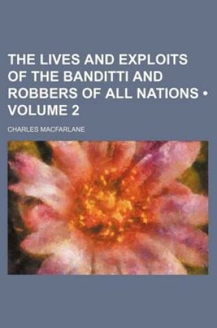 Cover of The Lives and Exploits of the Banditti and Robbers of All Nations (Volume 2)