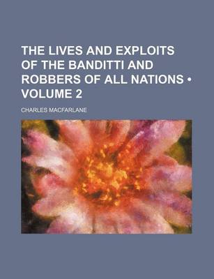 Book cover for The Lives and Exploits of the Banditti and Robbers of All Nations (Volume 2)