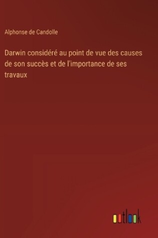 Cover of Darwin considéré au point de vue des causes de son succès et de l'importance de ses travaux