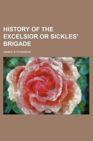 Cover of History of the Excelsior or Sickles' Brigade