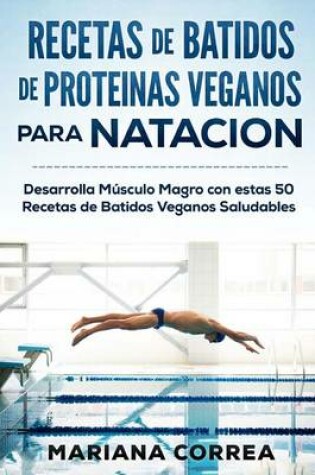 Cover of RECETAS De BATIDOS De PROTEINAS VEGANOS Para NATACION