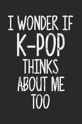 Cover of I Wonder If K-Pop Thinks About Me Too