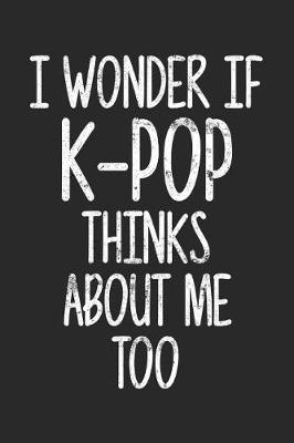 Book cover for I Wonder If K-Pop Thinks About Me Too