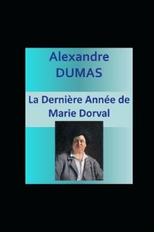 Cover of La Derniere Annee de Marie Dorval illustree