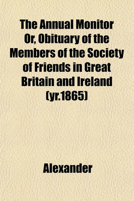 Book cover for The Annual Monitor Or, Obituary of the Members of the Society of Friends in Great Britain and Ireland (Yr.1865)