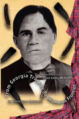 Book cover for From Georgia Tragedy to Oklahoma Frontier - A Biography of Scots Creek Indian Chief Chilly McIntosh