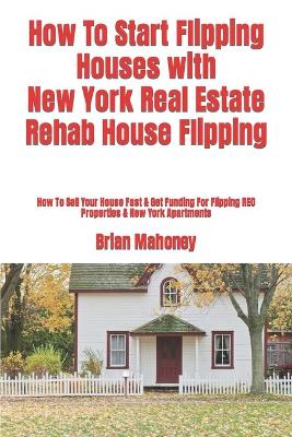 Book cover for How To Start Flipping Houses with New York Real Estate Rehab House Flipping