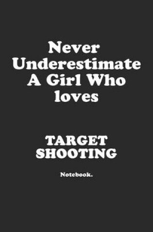 Cover of Never Underestimate A Girl Who Loves Target Shooting.