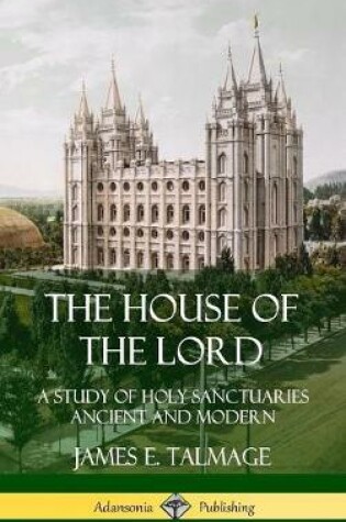 Cover of The House of the Lord: A Study of Holy Sanctuaries Ancient and Modern (Hardcover)