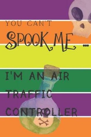 Cover of You Can't Spook Me... I'm an Air Traffic Controller