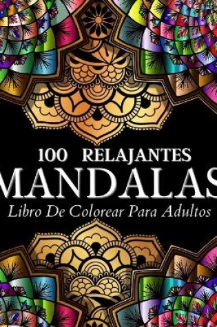 Cover of Libro De Colorear 100 Disenos Con Mandalas Relajantes