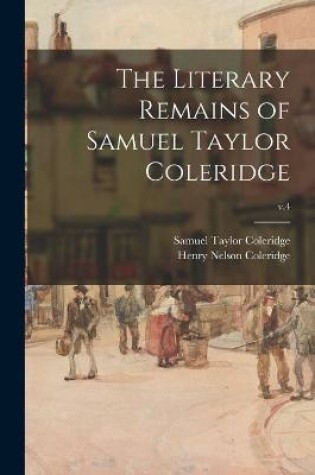 Cover of The Literary Remains of Samuel Taylor Coleridge; v.4