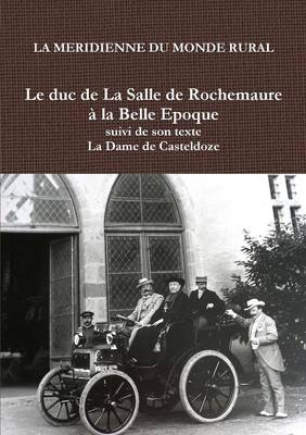 Book cover for Le Duc de La Salle de Rochemaure La Belle Epoque Suivi de Son Texte "La Dame de Casteldoze"