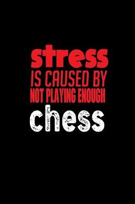 Book cover for Stress is caused by not playing enough chess