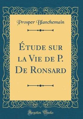 Book cover for Étude sur la Vie de P. De Ronsard (Classic Reprint)