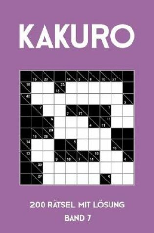 Cover of Kakuro 200 Rätsel mit Lösung Band 7