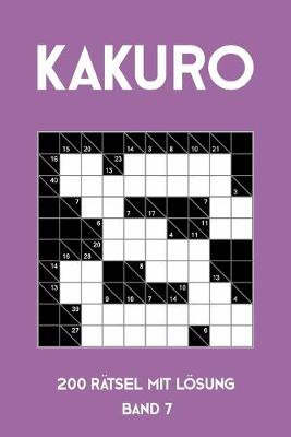 Book cover for Kakuro 200 Rätsel mit Lösung Band 7