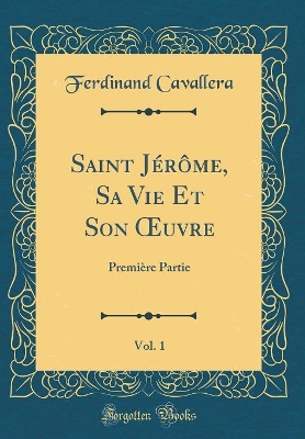 Book cover for Saint Jérôme, Sa Vie Et Son Oeuvre, Vol. 1