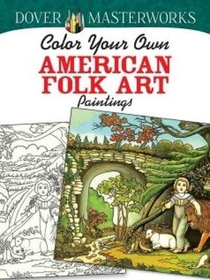 Book cover for Dover Masterworks: Color Your Own American Folk Art Paintings