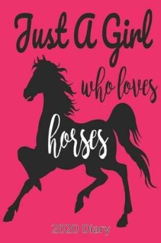 Cover of Just a Girl Who Loves Horses - 2020 Diary
