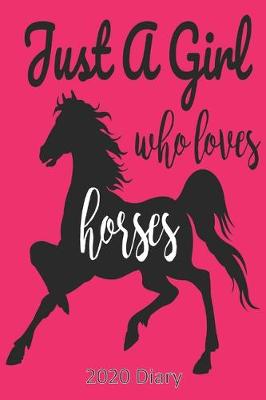 Book cover for Just a Girl Who Loves Horses - 2020 Diary