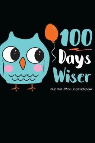 Cover of 100 Days Wiser Blue Owl Wide Lined Notebook