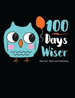 Book cover for 100 Days Wiser Blue Owl Wide Lined Notebook