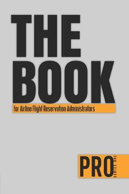 Book cover for The Book for Airline Flight Reservation Administrators - Pro Series One