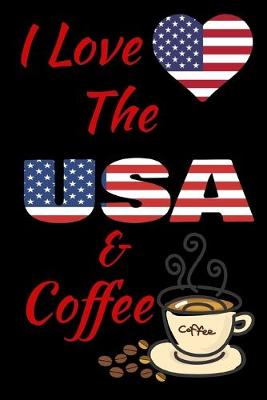 Book cover for I Love The USA And Coffee Notebook Journal 120 College Ruled Pages 6 X 9