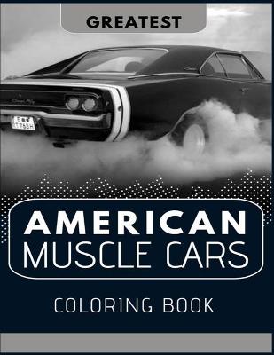 Book cover for Greatest American Muscle Cars Coloring Book