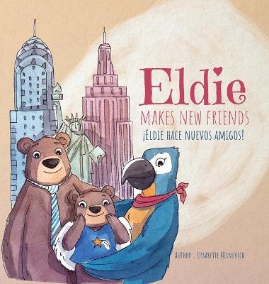 Book cover for Eldie makes new friends! / Eldie hace nuevos amigos!