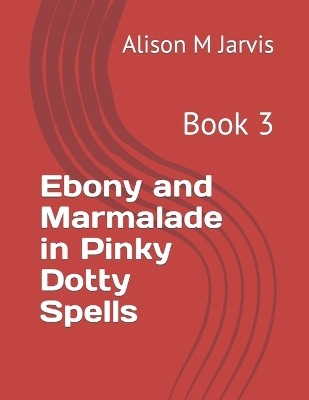 Book cover for Ebony and Marmalade in Pinky Dotty Spells