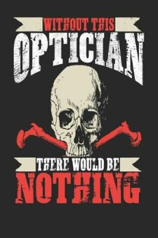 Cover of Without This Optician There Would Be Nothing