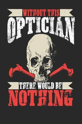 Book cover for Without This Optician There Would Be Nothing