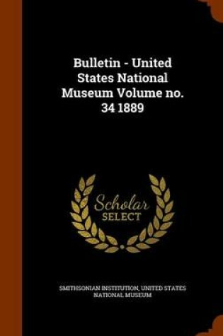 Cover of Bulletin - United States National Museum Volume No. 34 1889