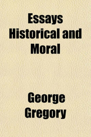 Cover of Essays Historical and Moral